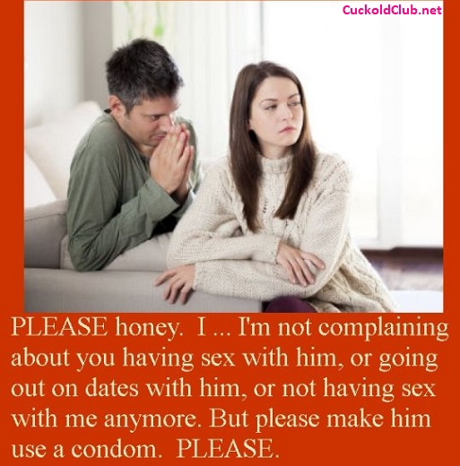 Cuckold pleading to wife to use condom