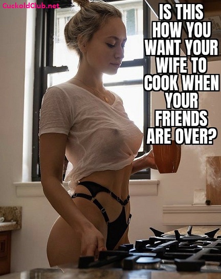 Wife cooking in see through clothes to friends