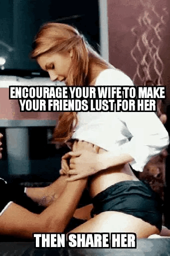 Encourage your wife of being slutty next to your friends