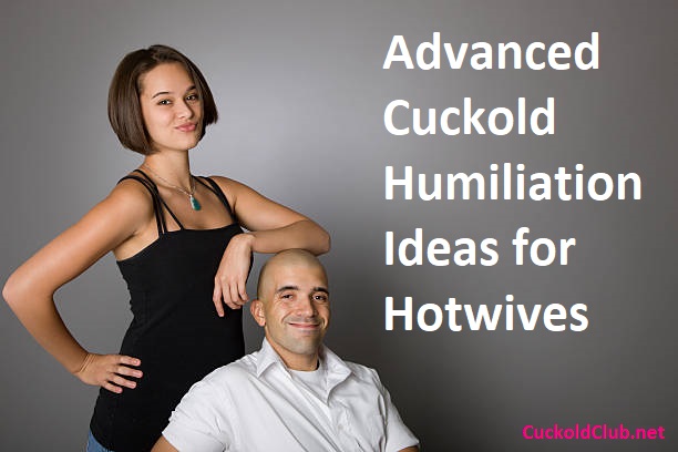 Advanced Cuckold Humiliation Ideas for Hotwives