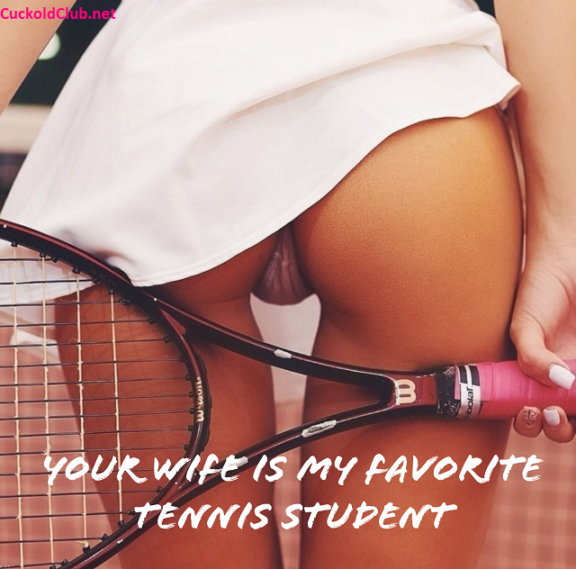 Tennis trainer loves your wife as a student