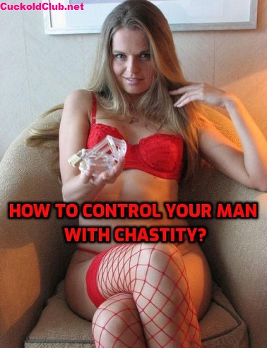 How to Control Your Man with Chastity