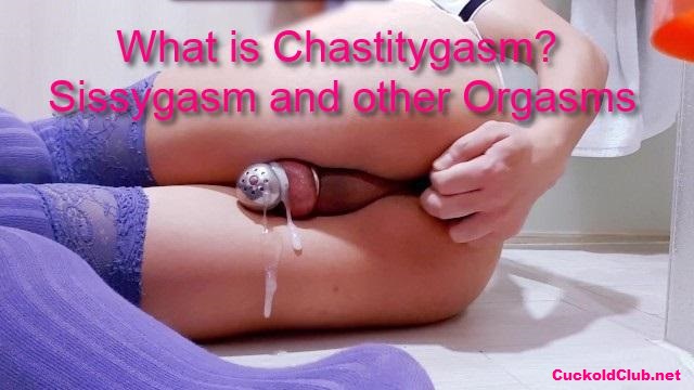 What Is Chastitygasm? Sissygasm and other Orgasms