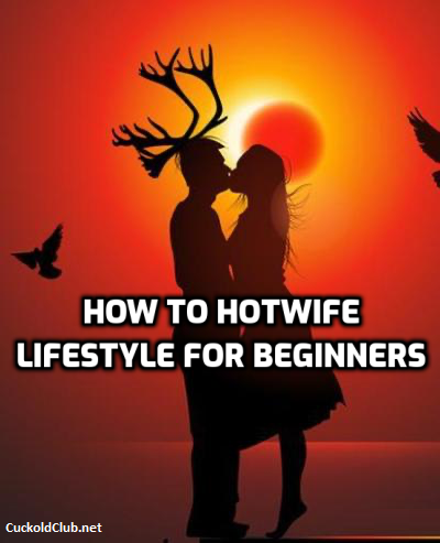 How to Hotwife - Lifestyle for Beginners
