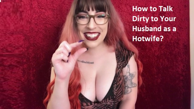 How to Talk Dirty to Your Husband as a Hotwife?