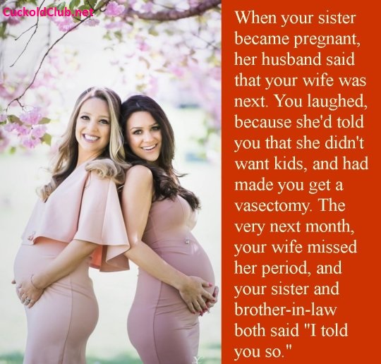 Brother-in-law knocked up your wife and your sister