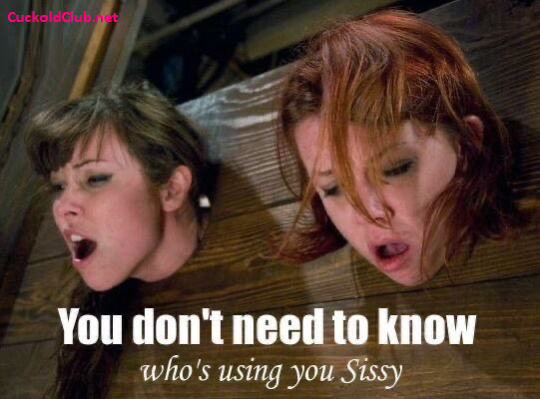 no need to know who is using you sissy