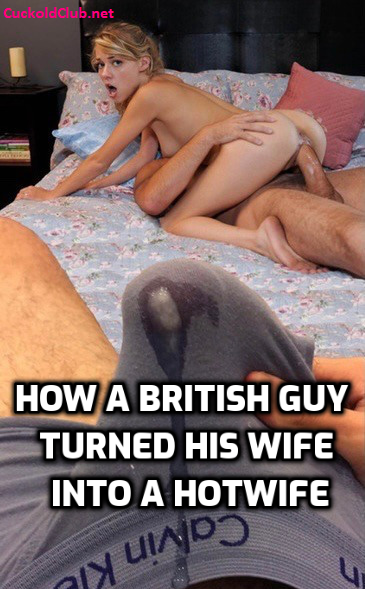 How a British Guy Turned His Wife into a Hotwife