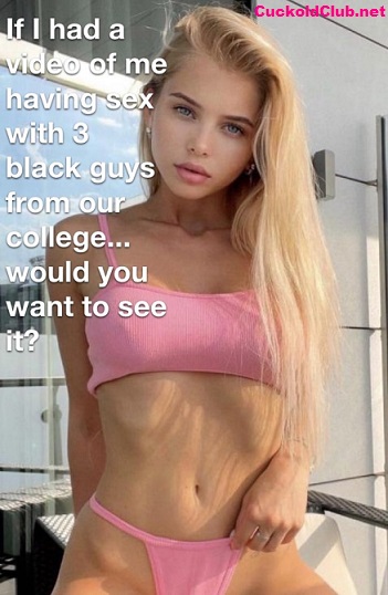 Girlfriend in college with 3 black guys