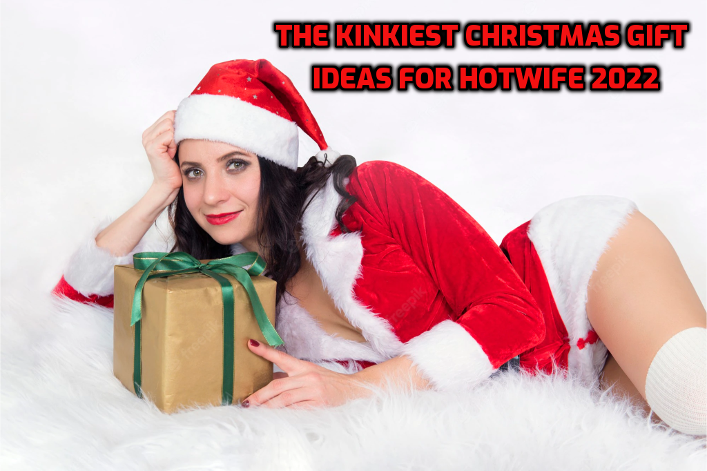 The Kinkiest Christmas Gift Ideas for Hotwife 2022